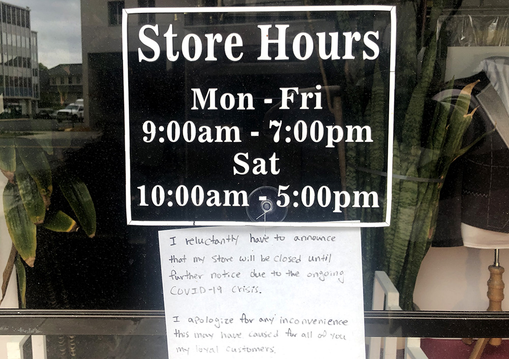 Note below Store Hours on door: I reluctantly have to announce that my store will be closed until further notice due to the ongoing COVID-19 crisis. I apologize for any inconvenience this may have caused for you my loyal customers.